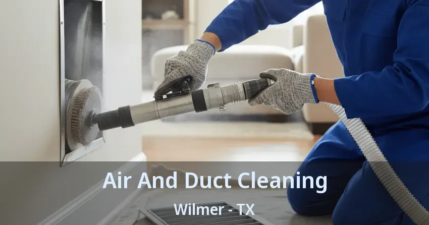 Air And Duct Cleaning Wilmer - TX