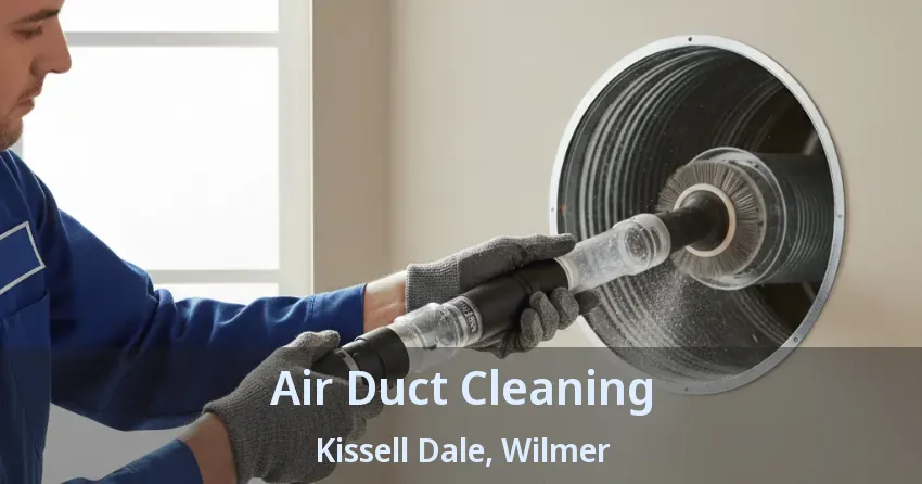 Air Duct Cleaning Kissell Dale, Wilmer - TX