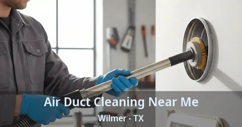 Air Duct Cleaning Near Me Wilmer - TX
