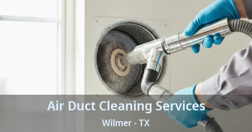 Air Duct Cleaning Services Wilmer - TX