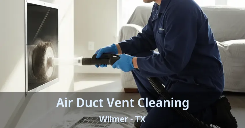 Air Duct Vent Cleaning Wilmer - TX