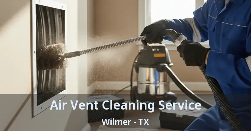 Air Vent Cleaning Service Wilmer - TX