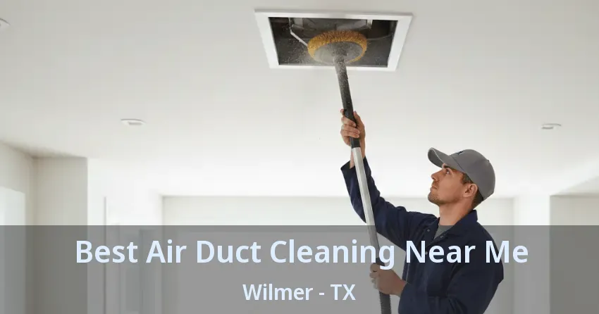 Best Air Duct Cleaning Near Me Wilmer - TX