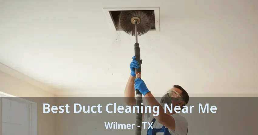 Best Duct Cleaning Near Me Wilmer - TX