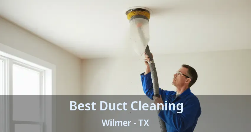 Best Duct Cleaning Wilmer - TX