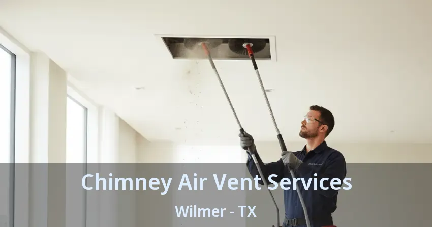 Chimney Air Vent Services Wilmer - TX
