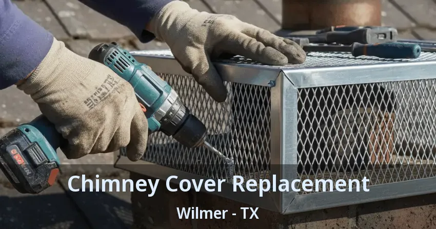 Chimney Cover Replacement Wilmer - TX
