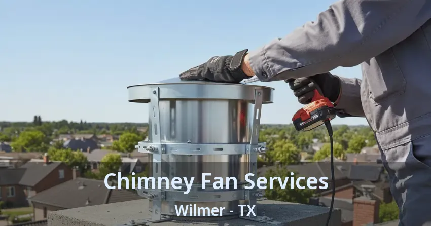 Chimney Fan Services Wilmer - TX Chimney Fan Services Wilmer - TX