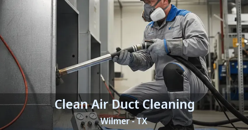 Clean Air Duct Cleaning Wilmer - TX