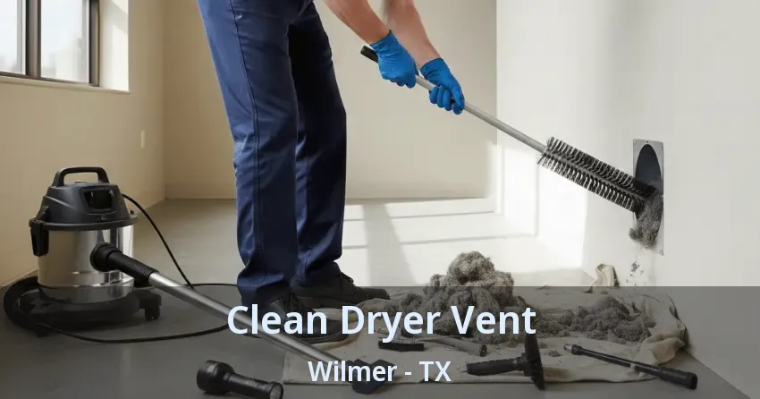 Clean Dryer Vent Wilmer - TX