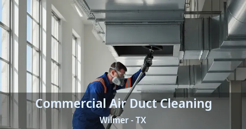 Commercial Air Duct Cleaning Wilmer - TX Commercial Air Duct Cleaning Wilmer - TX