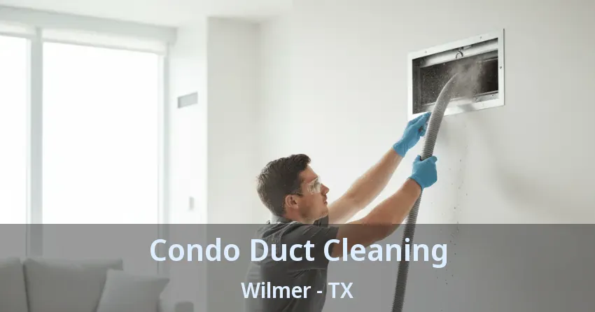 Condo Duct Cleaning Wilmer - TX