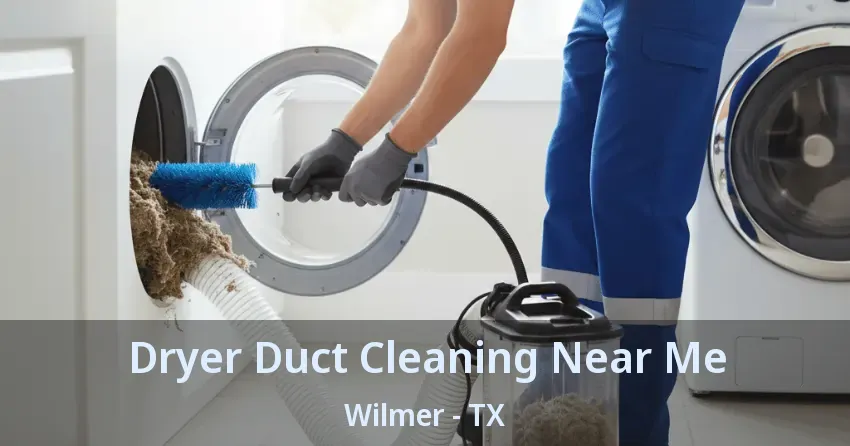 Dryer Duct Cleaning Near Me Wilmer - TX