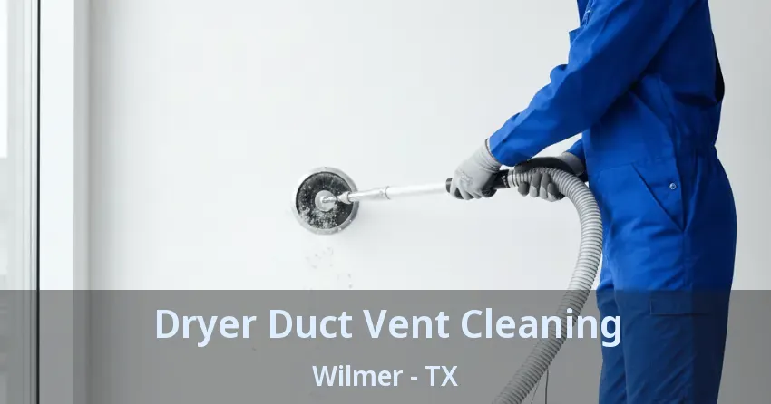 Dryer Duct Vent Cleaning Wilmer - TX
