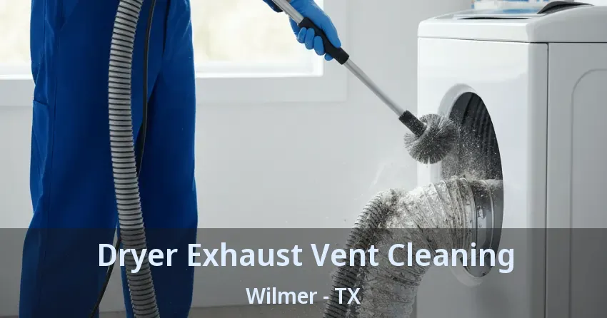Dryer Exhaust Vent Cleaning Wilmer - TX