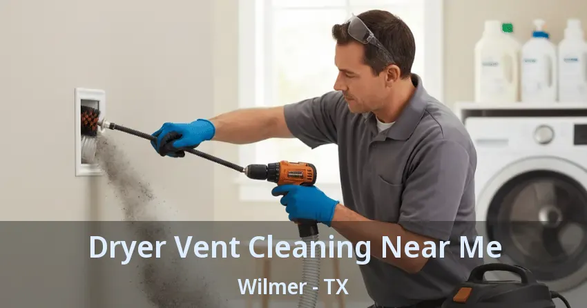 Dryer Vent Cleaning Near Me Wilmer - TX