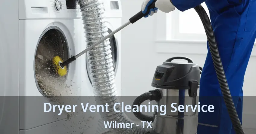 Dryer Vent Cleaning Service Wilmer - TX