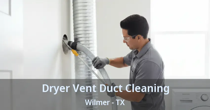 Dryer Vent Duct Cleaning Wilmer - TX