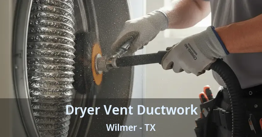 Dryer Vent Ductwork Wilmer - TX