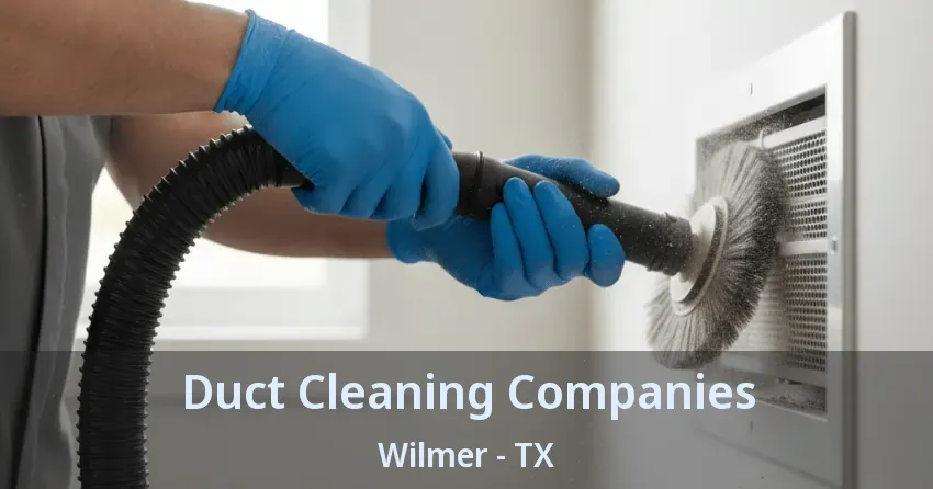Duct Cleaning Companies Wilmer - TX