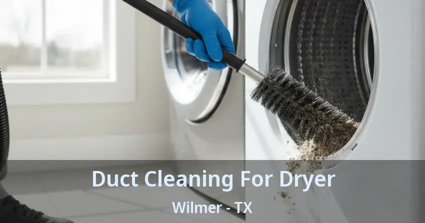 Duct Cleaning For Dryer Wilmer - TX