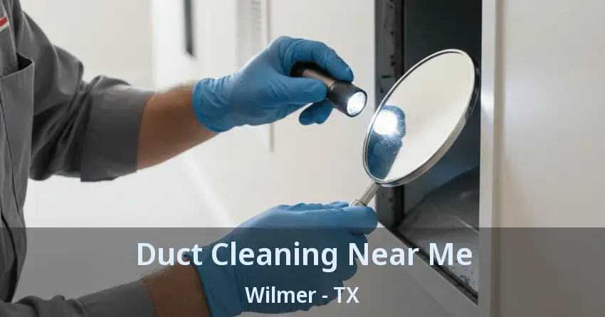Duct Cleaning Near Me Wilmer - TX