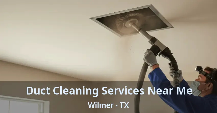 Duct Cleaning Services Near Me Wilmer - TX Duct Cleaning Services Near Me Wilmer - TX