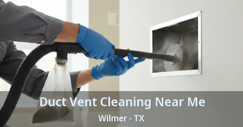 Duct Vent Cleaning Near Me Wilmer - TX