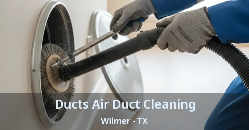 Ducts Air Duct Cleaning Wilmer - TX