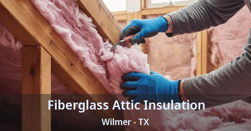 Fiberglass Attic Insulation Wilmer - TX Fiberglass Attic Insulation Wilmer - TX