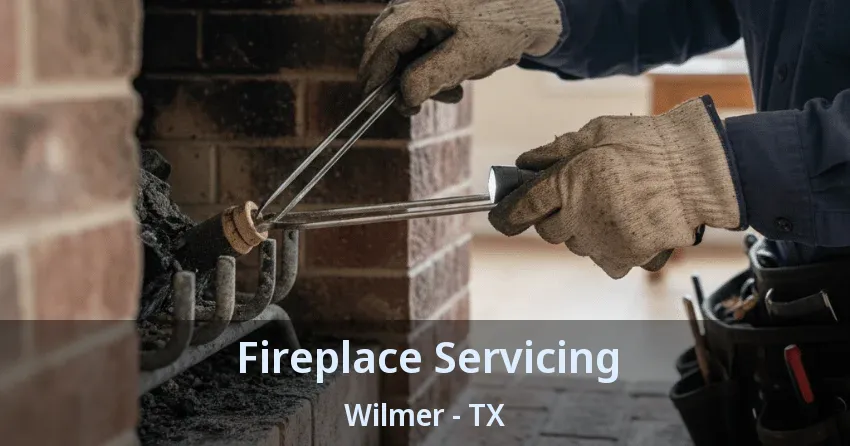 Fireplace Servicing Wilmer - TX