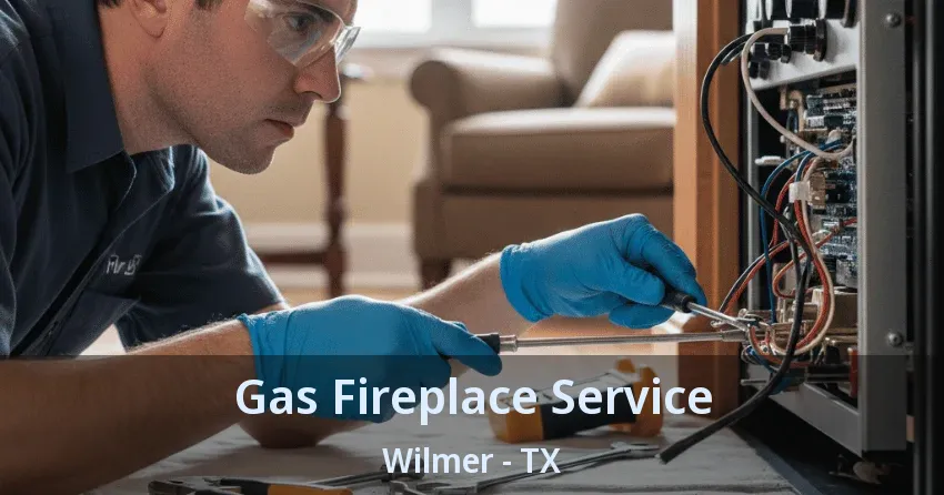 Gas Fireplace Service Wilmer - TX