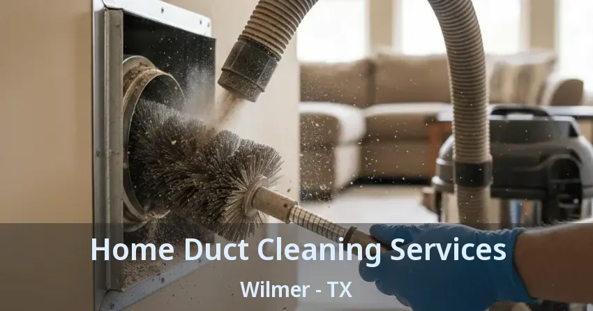 Home Duct Cleaning Services Wilmer - TX Home Duct Cleaning Services Wilmer - TX