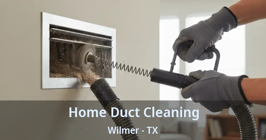 Home Duct Cleaning Wilmer - TX