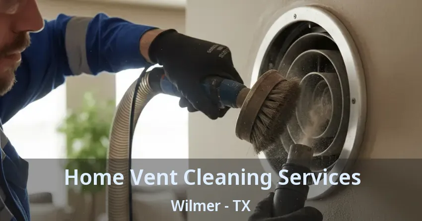 Home Vent Cleaning Services Wilmer - TX