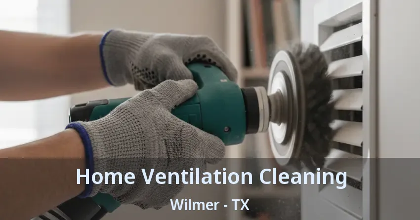Home Ventilation Cleaning Wilmer - TX