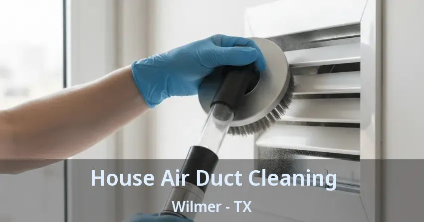 House Air Duct Cleaning Wilmer - TX