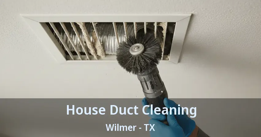 House Duct Cleaning Wilmer - TX