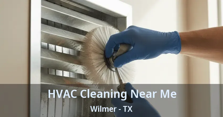 HVAC Cleaning Near Me Wilmer - TX HVAC Cleaning Near Me Wilmer - TX