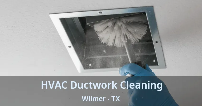 HVAC Ductwork Cleaning Wilmer - TX
