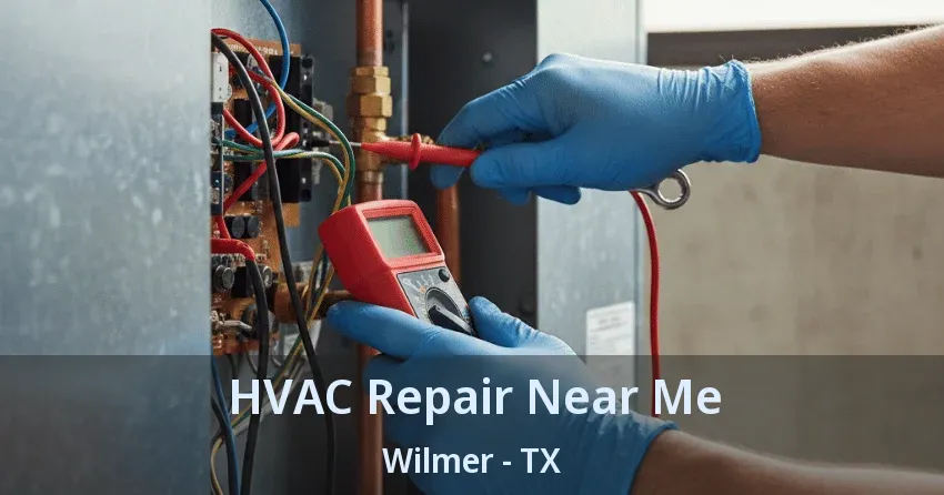 HVAC Repair Near Me Wilmer - TX