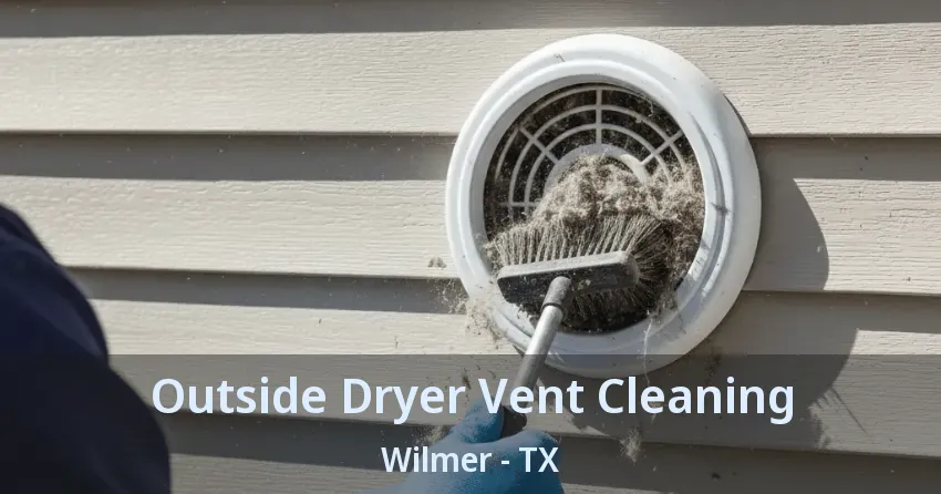 Outside Dryer Vent Cleaning Wilmer - TX Outside Dryer Vent Cleaning Wilmer - TX