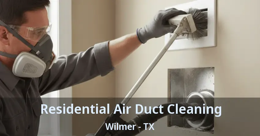 Residential Air Duct Cleaning Wilmer - TX