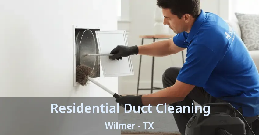 Residential Duct Cleaning Wilmer - TX Residential Duct Cleaning Wilmer - TX