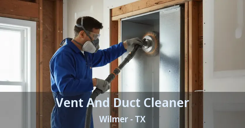 Vent And Duct Cleaner Wilmer - TX