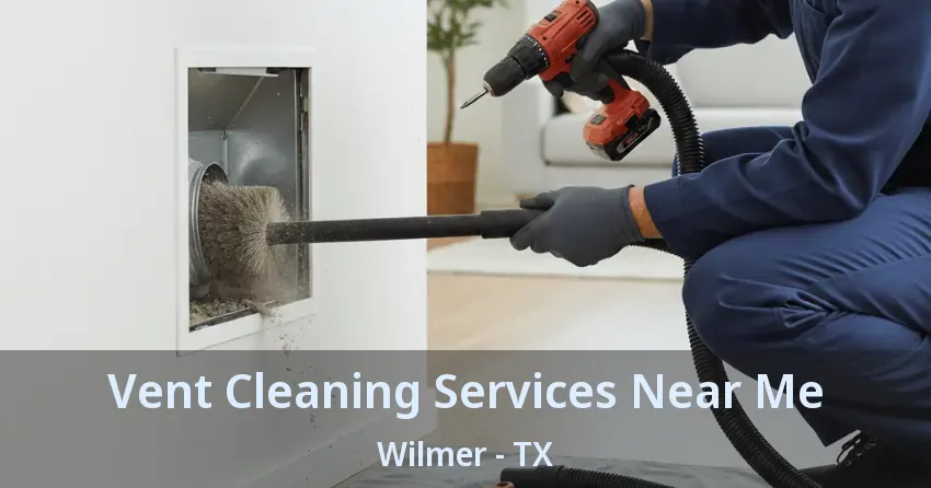 Vent Cleaning Services Near Me Wilmer - TX
