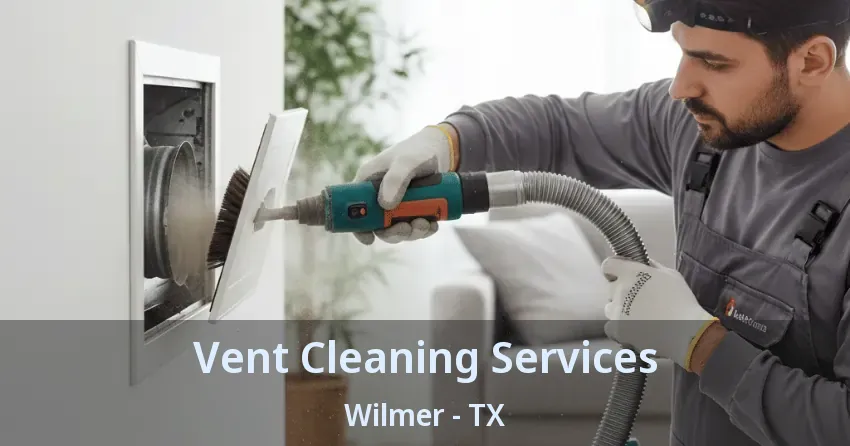 Vent Cleaning Services Wilmer - TX
