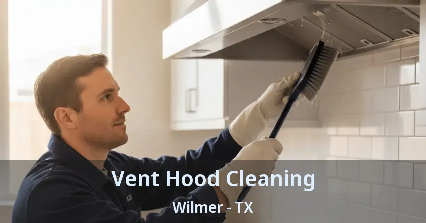 Vent Hood Cleaning Wilmer - TX Vent Hood Cleaning Wilmer - TX